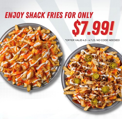 $7.99 Shack Fries Special: April 3rd-7th,2023.
